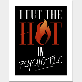 I put the hot in psychotic - Funny wife or girlfriend Posters and Art